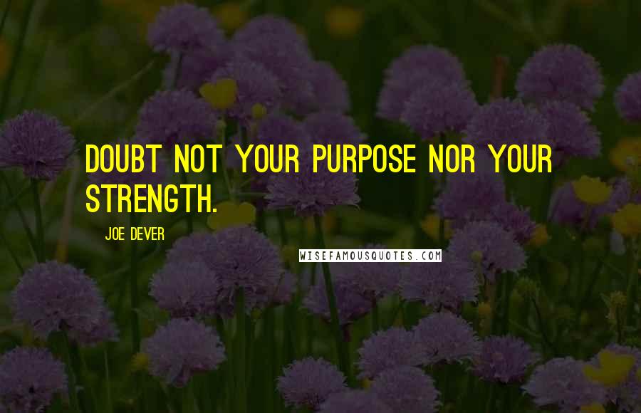 Joe Dever Quotes: Doubt not your purpose nor your strength.