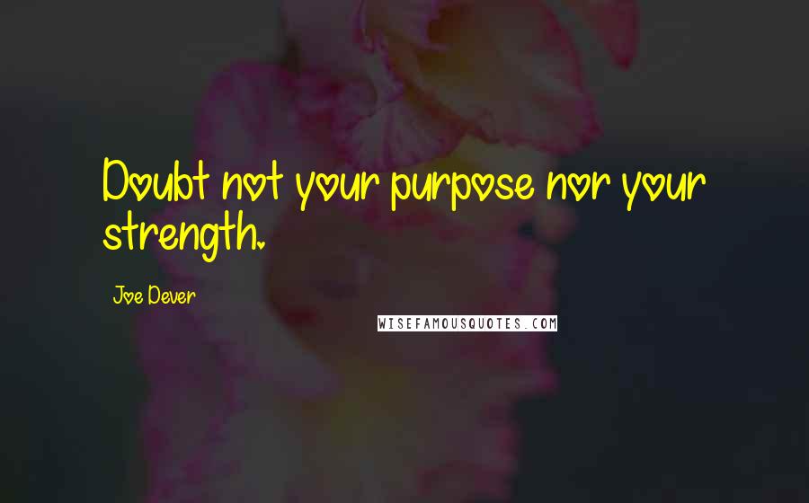 Joe Dever Quotes: Doubt not your purpose nor your strength.