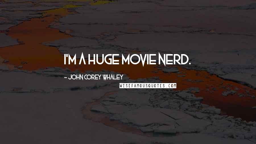 John Corey Whaley Quotes: I'm a huge movie nerd.