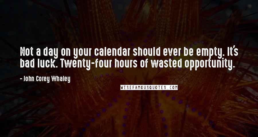 John Corey Whaley Quotes: Not a day on your calendar should ever be empty. It's bad luck. Twenty-four hours of wasted opportunity.