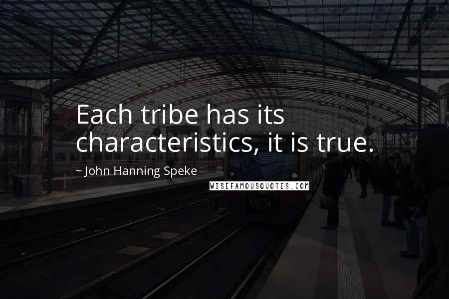 John Hanning Speke Quotes: Each tribe has its characteristics, it is true.