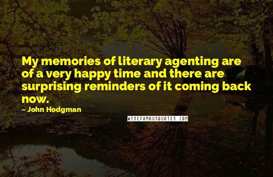 John Hodgman Quotes: My memories of literary agenting are of a very happy time and there are surprising reminders of it coming back now.