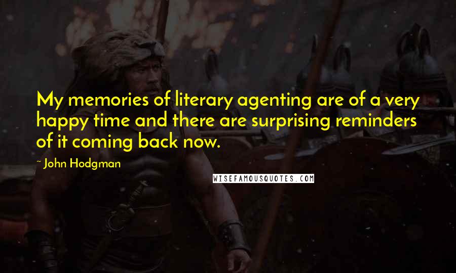 John Hodgman Quotes: My memories of literary agenting are of a very happy time and there are surprising reminders of it coming back now.