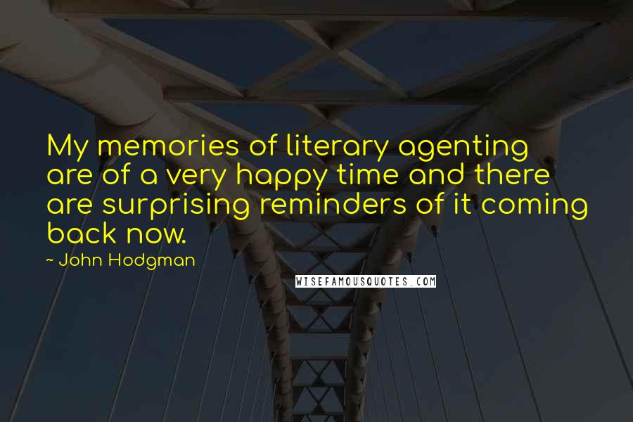 John Hodgman Quotes: My memories of literary agenting are of a very happy time and there are surprising reminders of it coming back now.