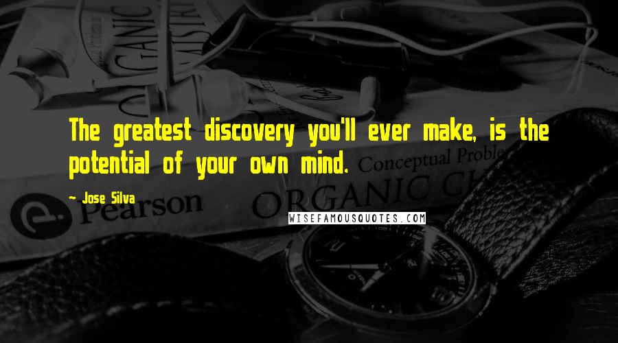 Jose Silva Quotes: The greatest discovery you'll ever make, is the potential of your own mind.