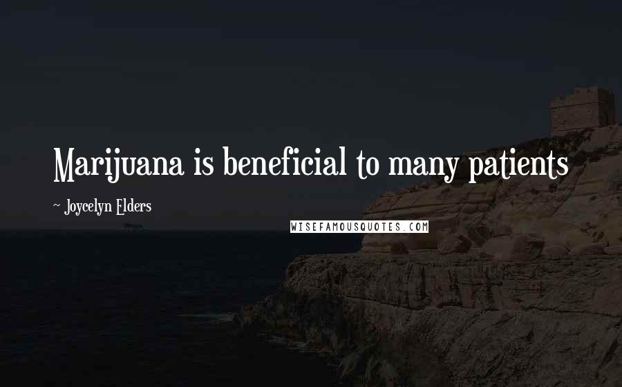 Joycelyn Elders Quotes: Marijuana is beneficial to many patients