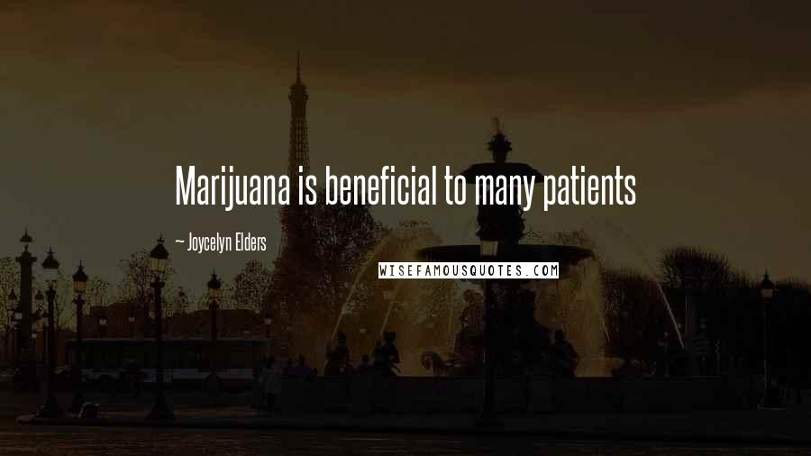 Joycelyn Elders Quotes: Marijuana is beneficial to many patients