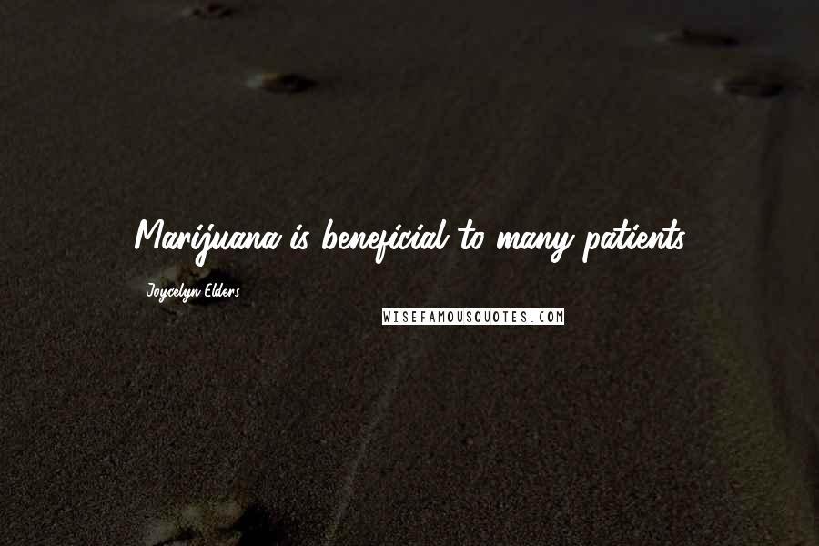 Joycelyn Elders Quotes: Marijuana is beneficial to many patients