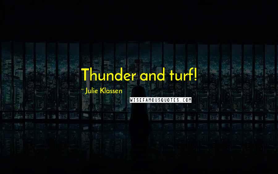 Julie Klassen Quotes: Thunder and turf!