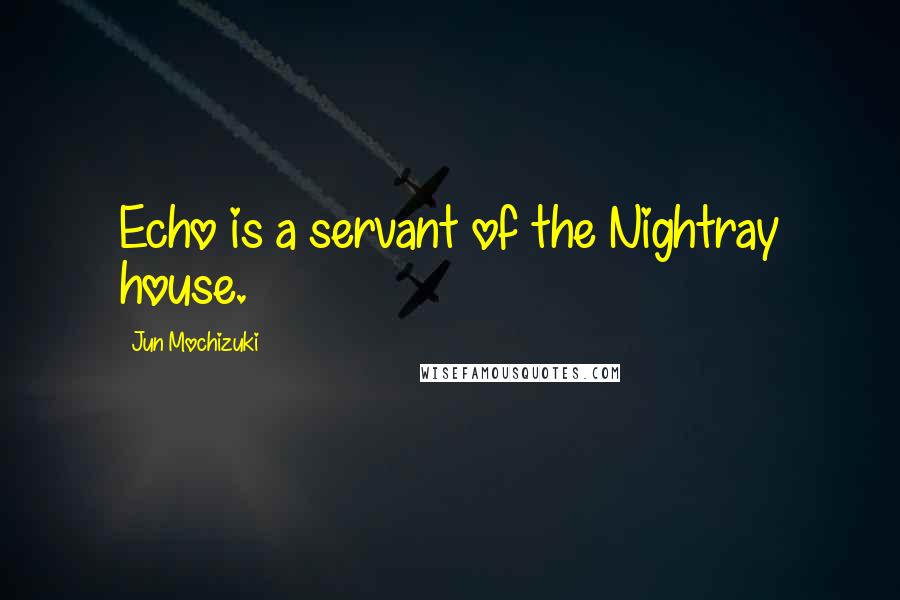 Jun Mochizuki Quotes: Echo is a servant of the Nightray house.