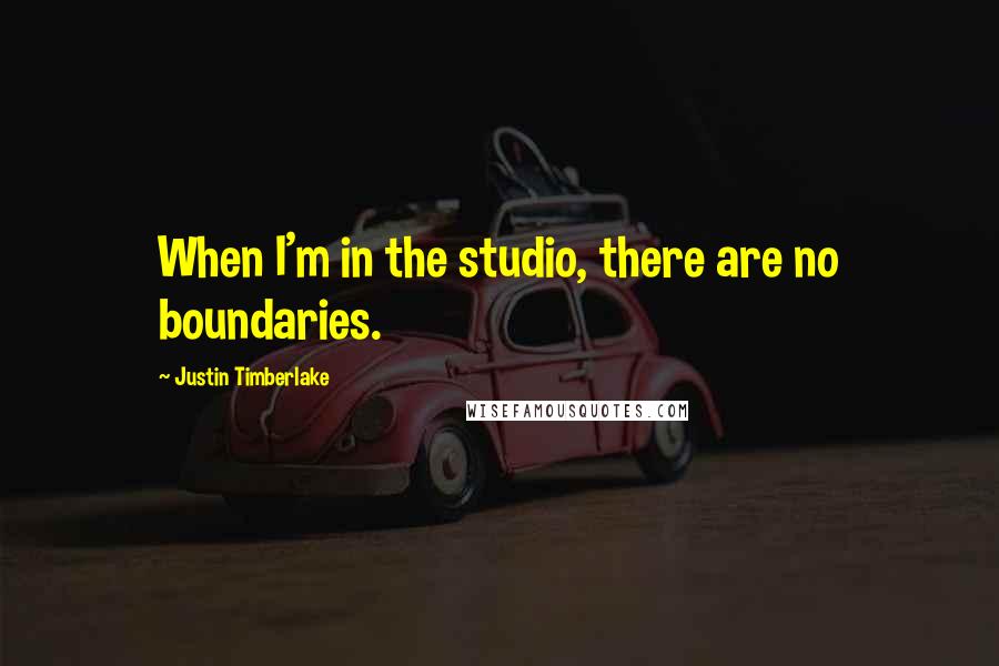 Justin Timberlake Quotes: When I'm in the studio, there are no boundaries.