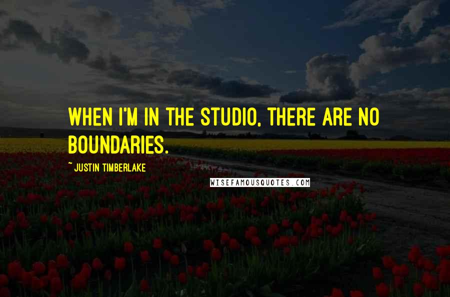 Justin Timberlake Quotes: When I'm in the studio, there are no boundaries.