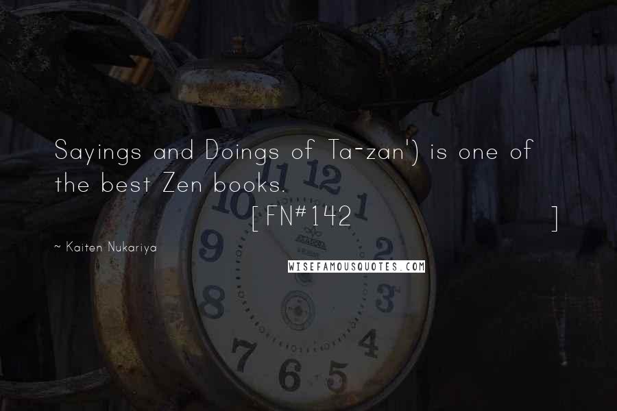 Kaiten Nukariya Quotes: Sayings and Doings of Ta-zan') is one of the best Zen books. [FN#142]