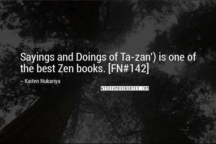 Kaiten Nukariya Quotes: Sayings and Doings of Ta-zan') is one of the best Zen books. [FN#142]