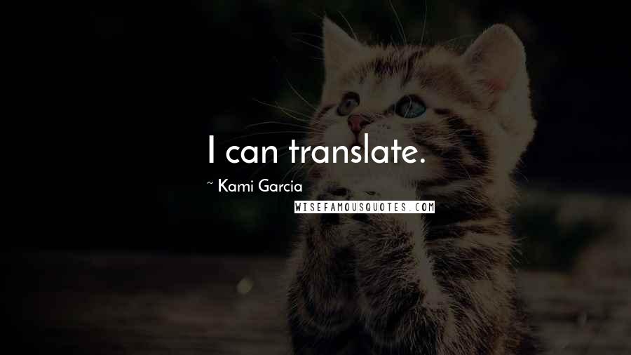 Kami Garcia Quotes: I can translate.