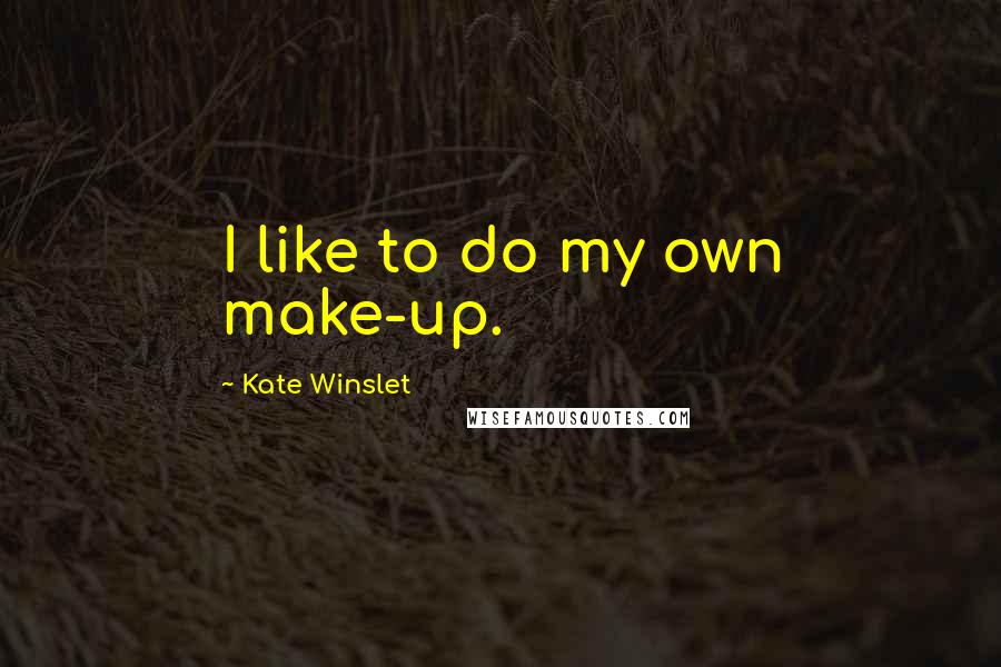 Kate Winslet Quotes: I like to do my own make-up.