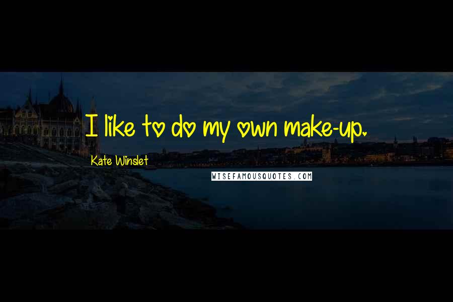 Kate Winslet Quotes: I like to do my own make-up.