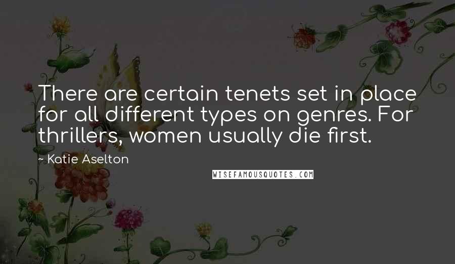 Katie Aselton Quotes: There are certain tenets set in place for all different types on genres. For thrillers, women usually die first.