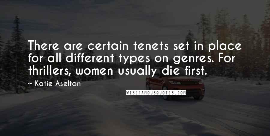 Katie Aselton Quotes: There are certain tenets set in place for all different types on genres. For thrillers, women usually die first.