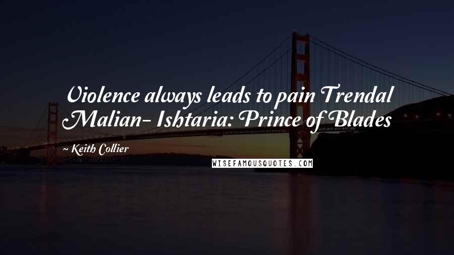 Keith Collier Quotes: Violence always leads to pain Trendal Malian- Ishtaria: Prince of Blades