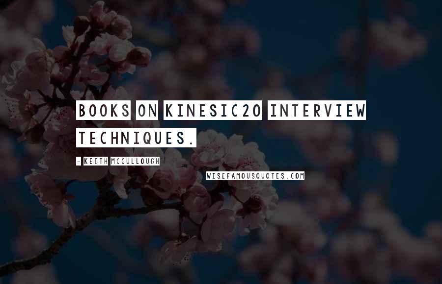 Keith McCullough Quotes: books on Kinesic20 interview techniques.