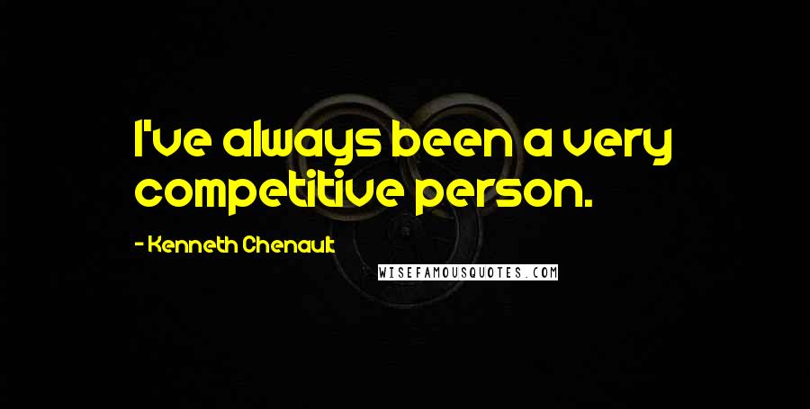 Kenneth Chenault Quotes: I've always been a very competitive person.