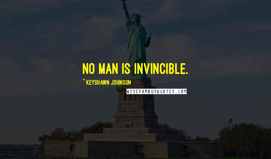 Keyshawn Johnson Quotes: No man is invincible.