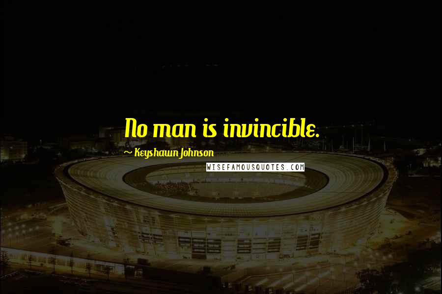 Keyshawn Johnson Quotes: No man is invincible.