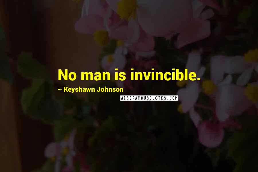 Keyshawn Johnson Quotes: No man is invincible.