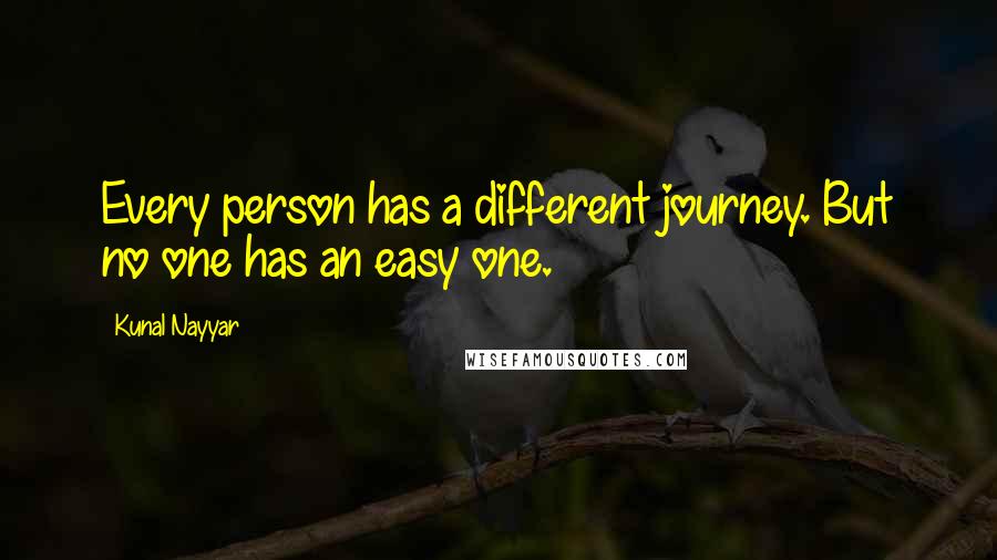 Kunal Nayyar Quotes: Every person has a different journey. But no one has an easy one.