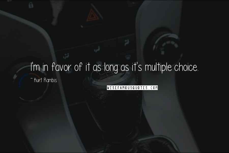 Kurt Rambis Quotes: I'm in favor of it as long as it's multiple choice.