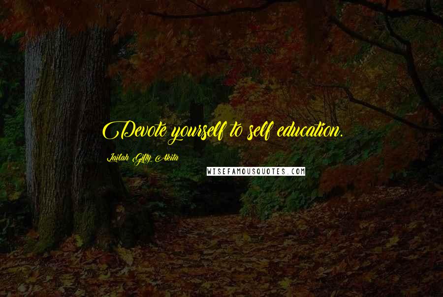 Lailah Gifty Akita Quotes: Devote yourself to self education.