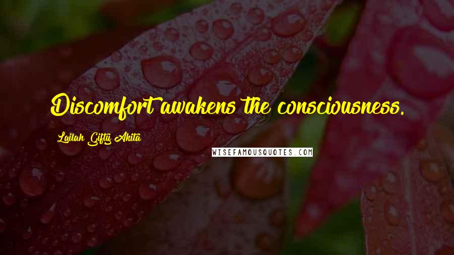 Lailah Gifty Akita Quotes: Discomfort awakens the consciousness.