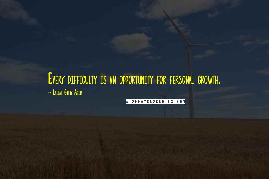 Lailah Gifty Akita Quotes: Every difficulty is an opportunity for personal growth.