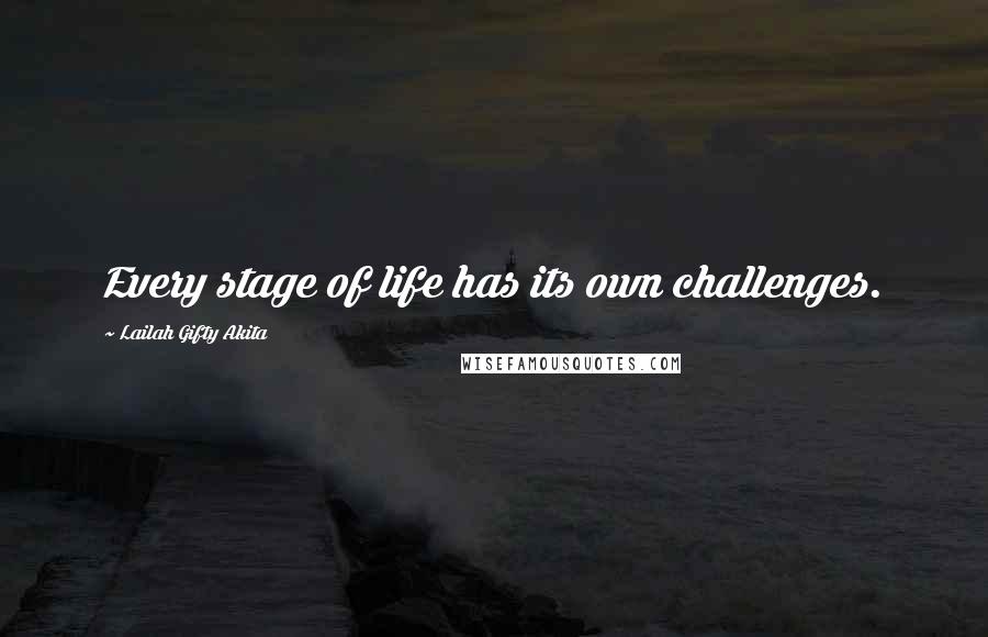 Lailah Gifty Akita Quotes: Every stage of life has its own challenges.