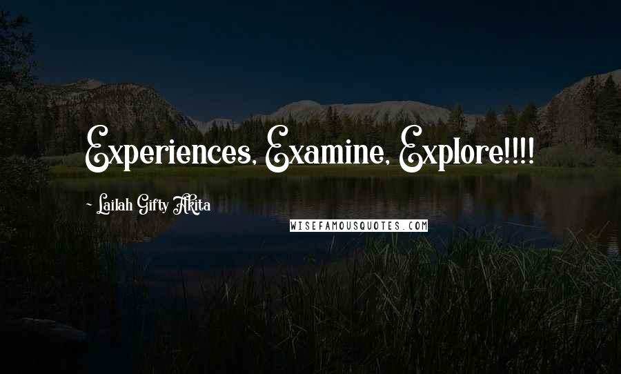 Lailah Gifty Akita Quotes: Experiences, Examine, Explore!!!!