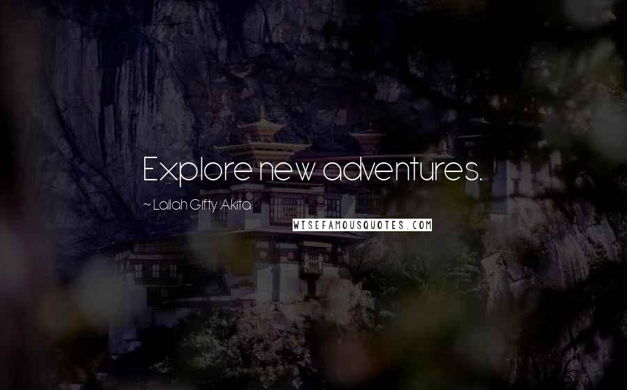 Lailah Gifty Akita Quotes: Explore new adventures.