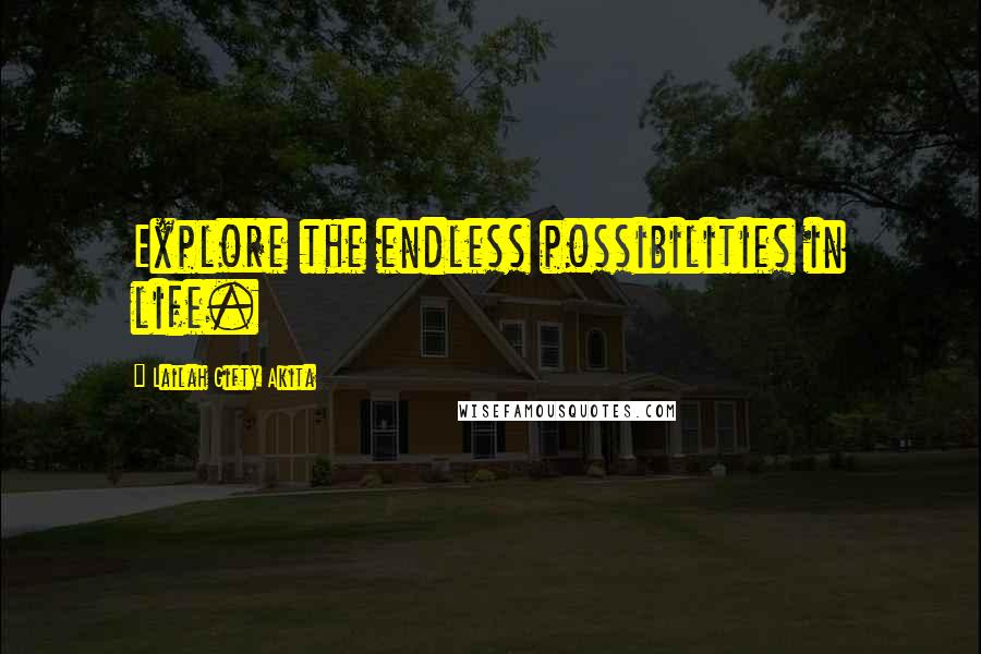 Lailah Gifty Akita Quotes: Explore the endless possibilities in life.