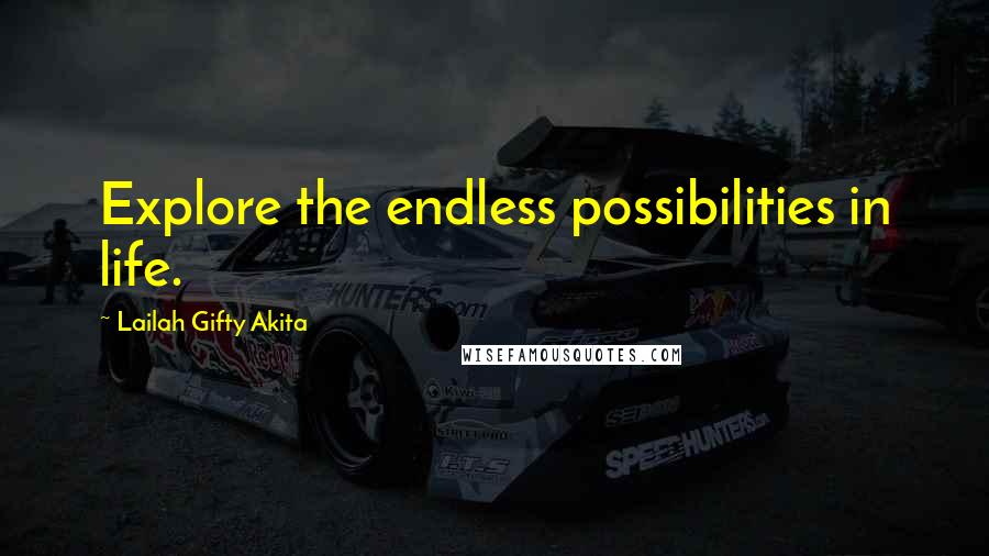 Lailah Gifty Akita Quotes: Explore the endless possibilities in life.