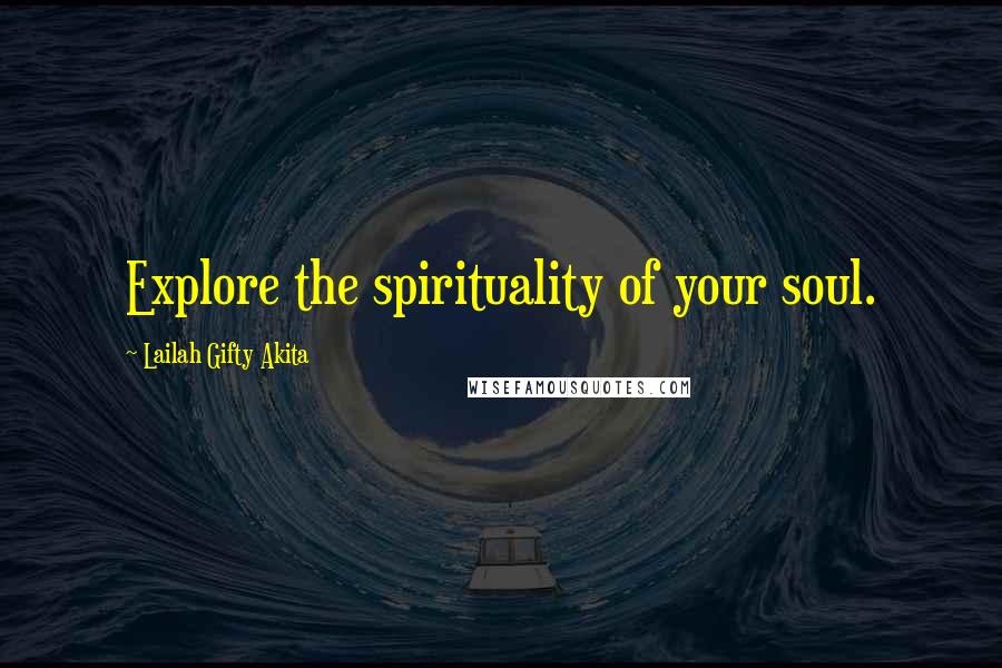 Lailah Gifty Akita Quotes: Explore the spirituality of your soul.