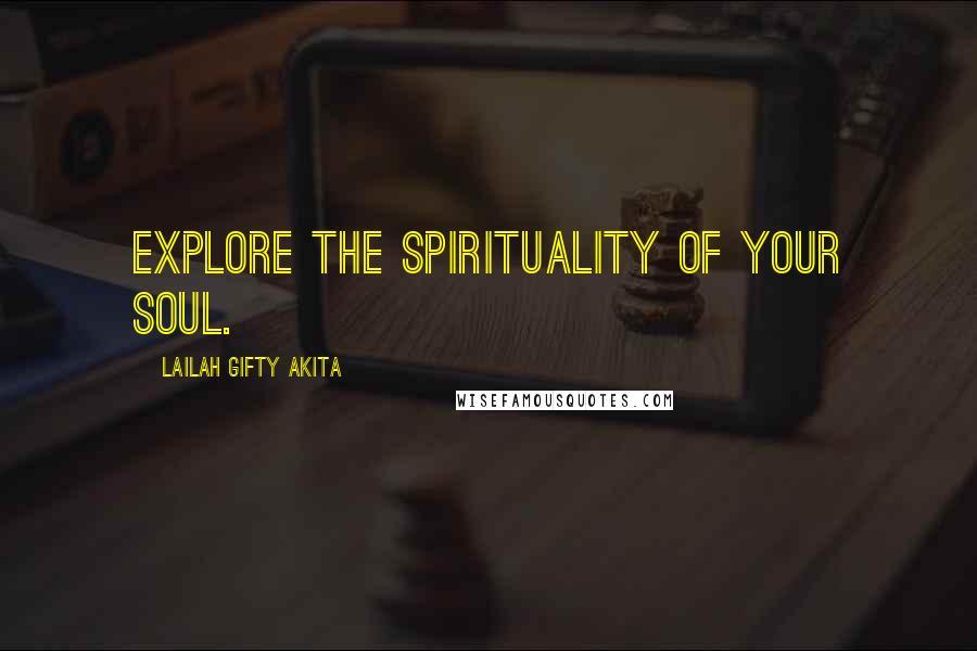 Lailah Gifty Akita Quotes: Explore the spirituality of your soul.