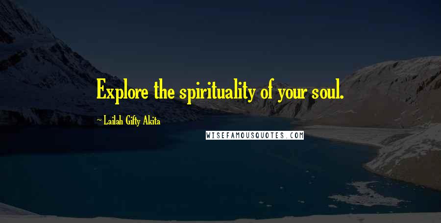 Lailah Gifty Akita Quotes: Explore the spirituality of your soul.