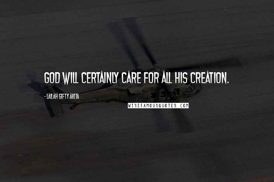 Lailah Gifty Akita Quotes: God will certainly care for all His creation.