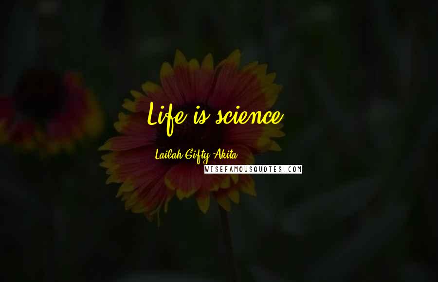 Lailah Gifty Akita Quotes: Life is science.