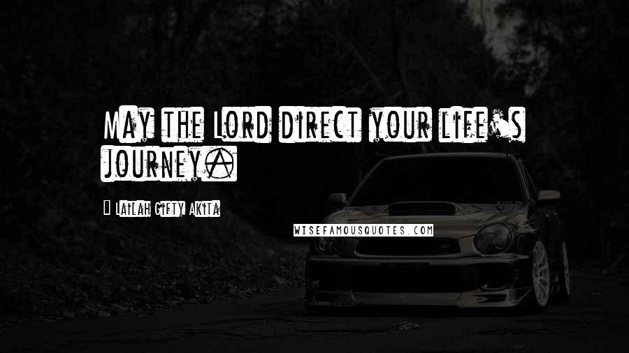 Lailah Gifty Akita Quotes: May the Lord direct your life's journey.