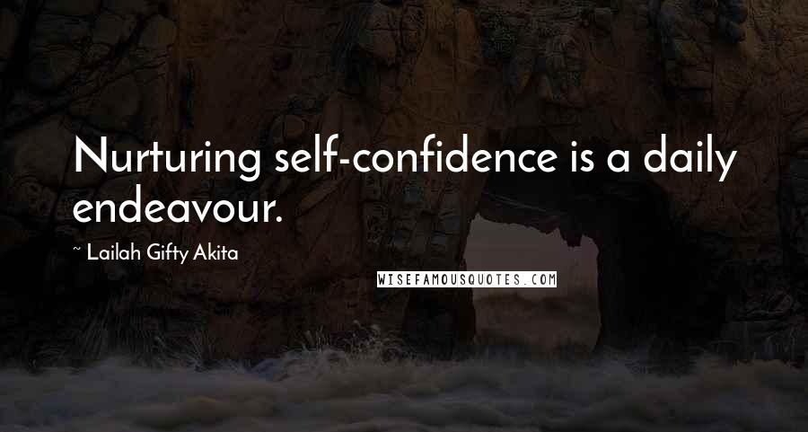 Lailah Gifty Akita Quotes: Nurturing self-confidence is a daily endeavour.