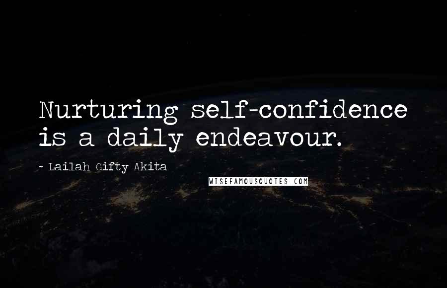 Lailah Gifty Akita Quotes: Nurturing self-confidence is a daily endeavour.