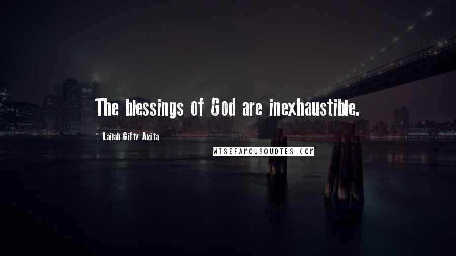 Lailah Gifty Akita Quotes: The blessings of God are inexhaustible.