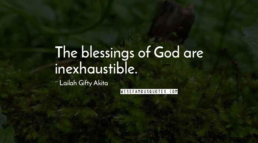 Lailah Gifty Akita Quotes: The blessings of God are inexhaustible.