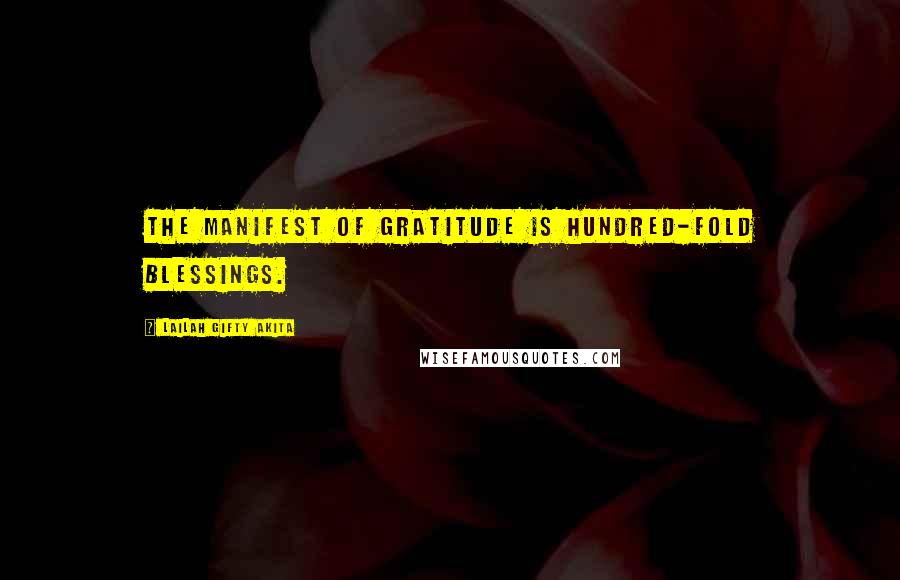 Lailah Gifty Akita Quotes: The manifest of gratitude is hundred-fold blessings.